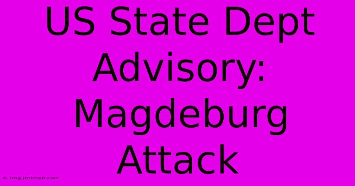 US State Dept Advisory: Magdeburg Attack