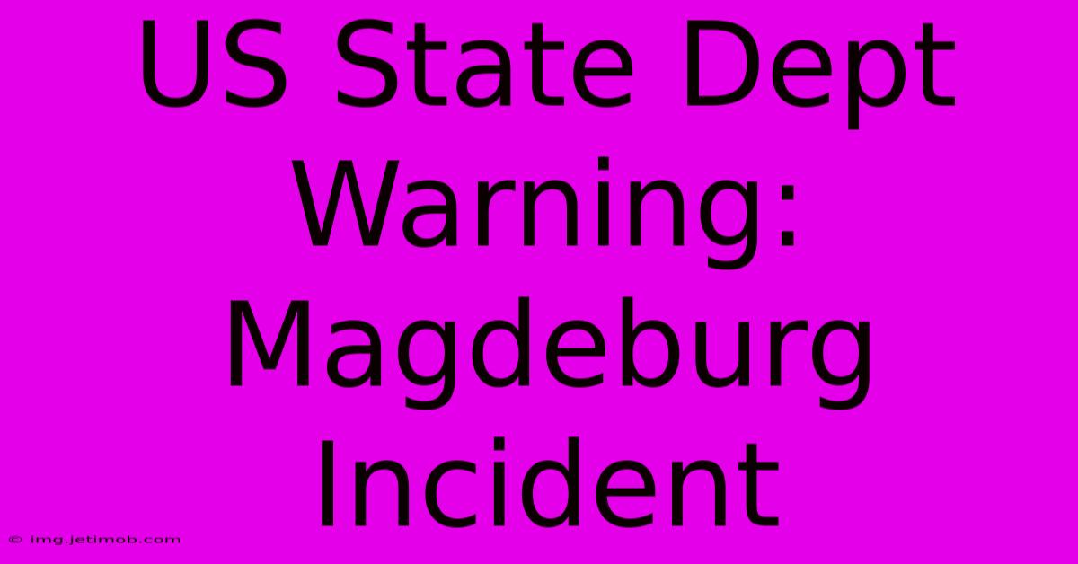 US State Dept Warning: Magdeburg Incident