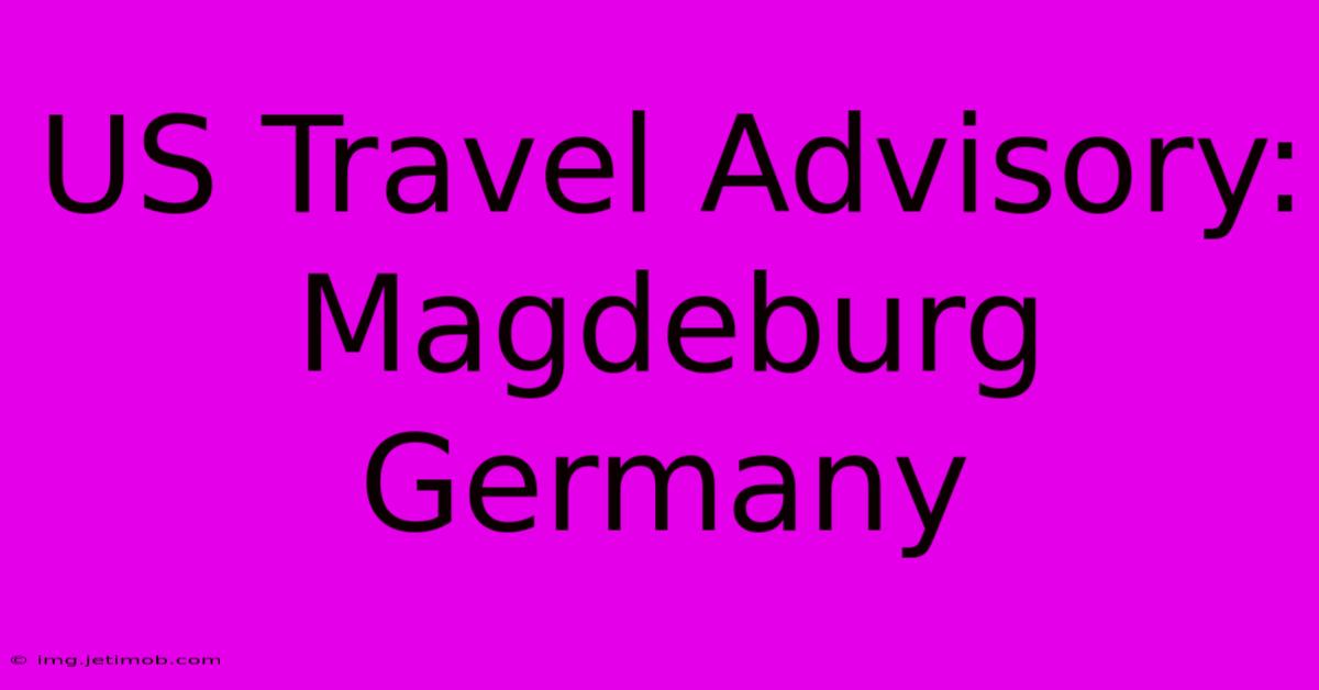 US Travel Advisory: Magdeburg Germany