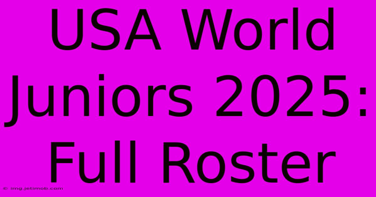 USA World Juniors 2025: Full Roster