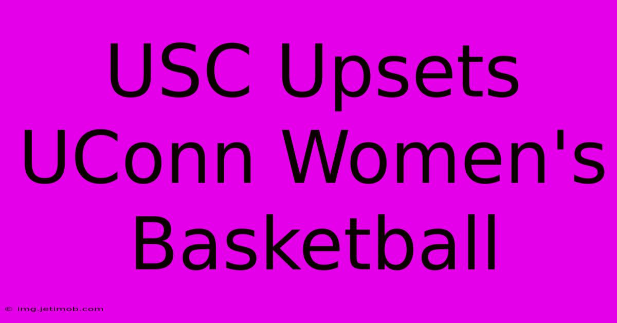 USC Upsets UConn Women's Basketball