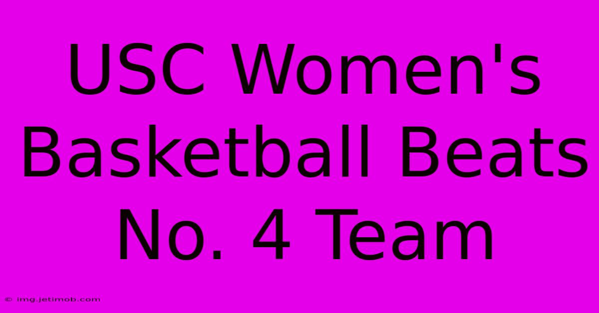 USC Women's Basketball Beats No. 4 Team