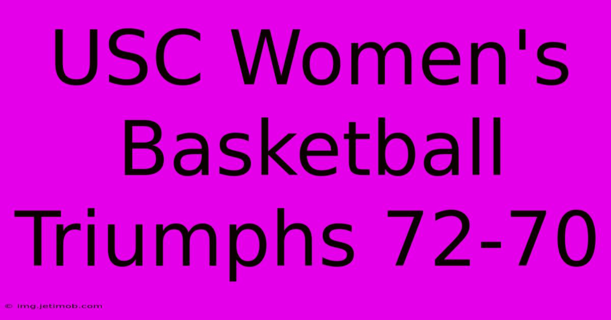 USC Women's Basketball Triumphs 72-70