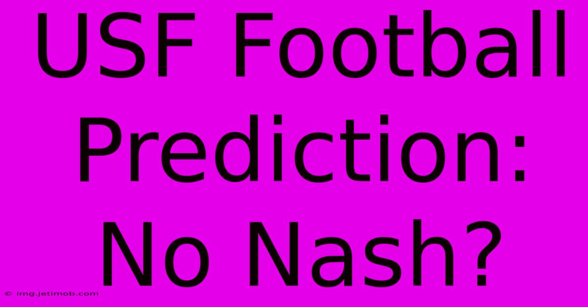 USF Football Prediction: No Nash?