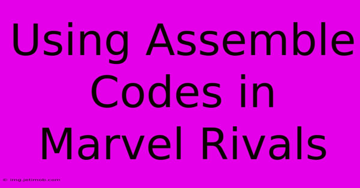 Using Assemble Codes In Marvel Rivals