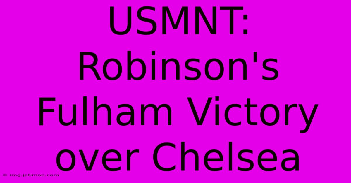 USMNT: Robinson's Fulham Victory Over Chelsea