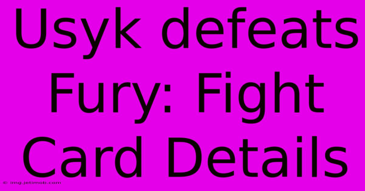 Usyk Defeats Fury: Fight Card Details