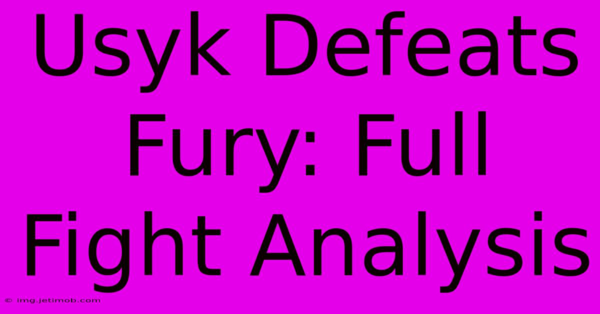 Usyk Defeats Fury: Full Fight Analysis