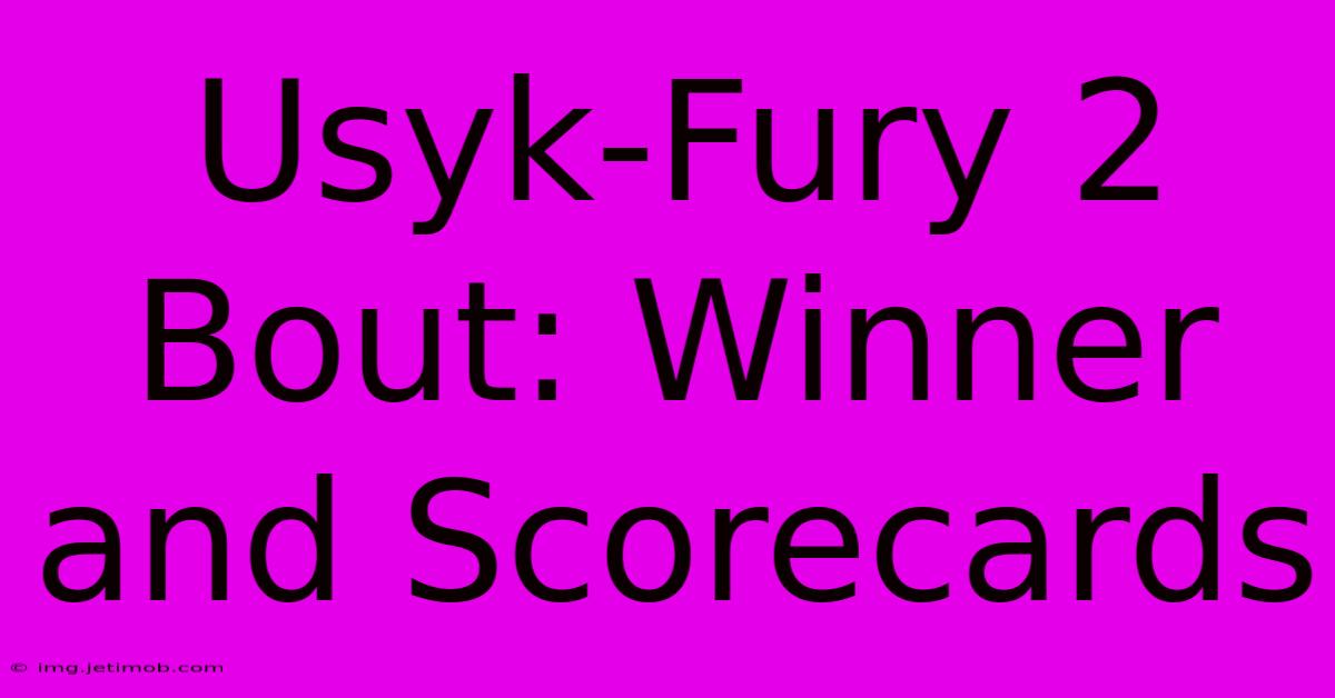 Usyk-Fury 2 Bout: Winner And Scorecards