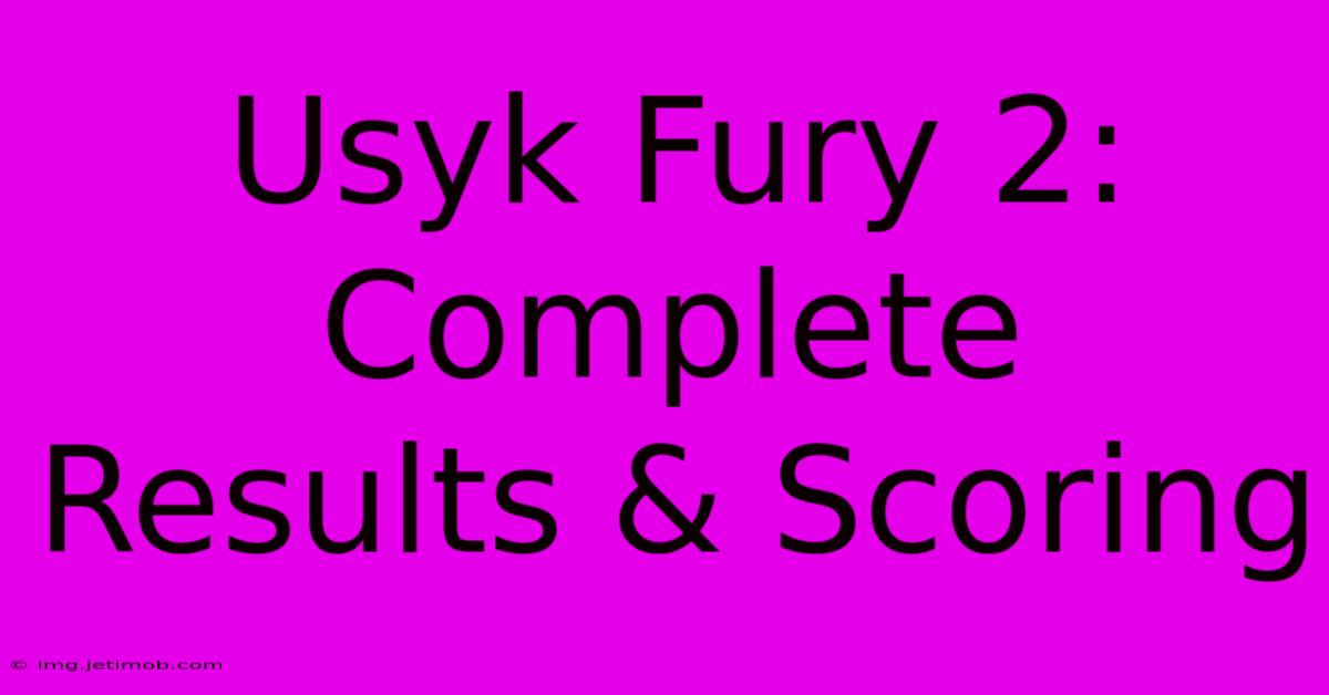 Usyk Fury 2:  Complete Results & Scoring