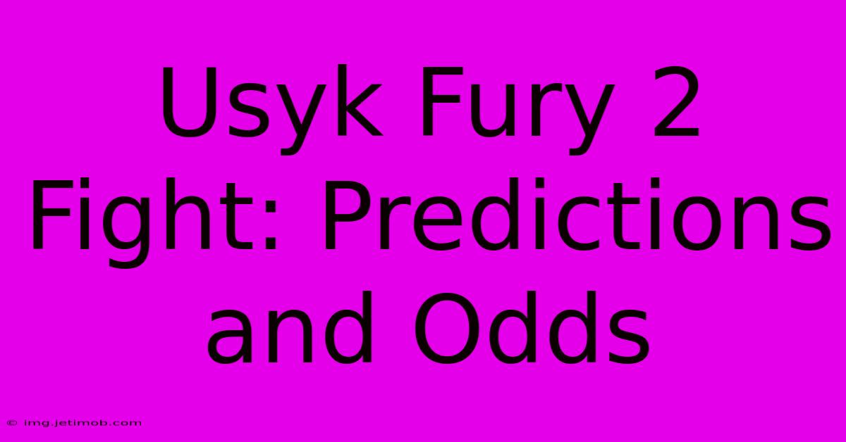 Usyk Fury 2 Fight: Predictions And Odds