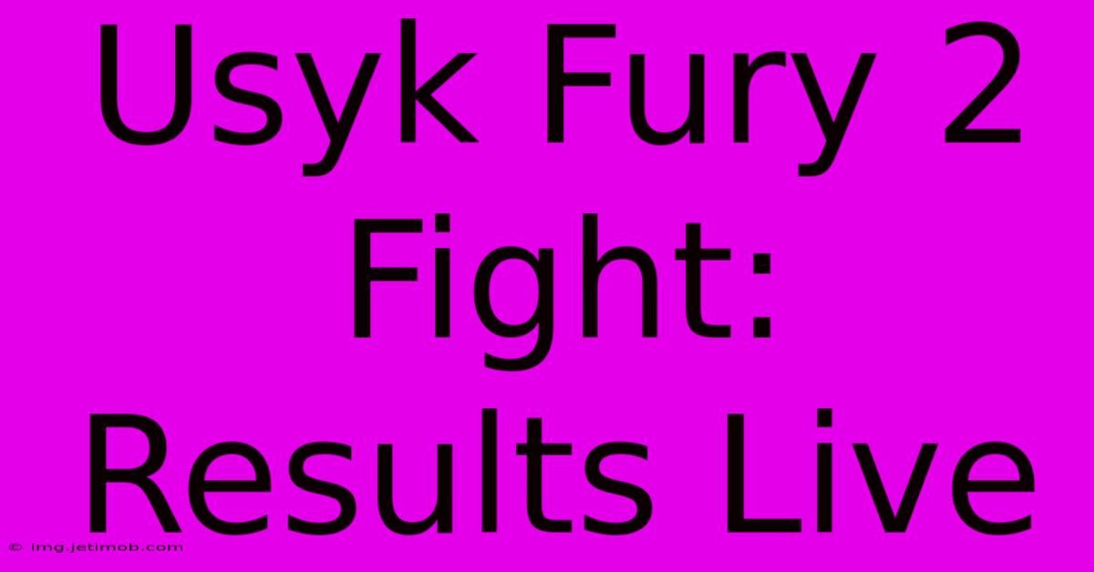 Usyk Fury 2 Fight: Results Live