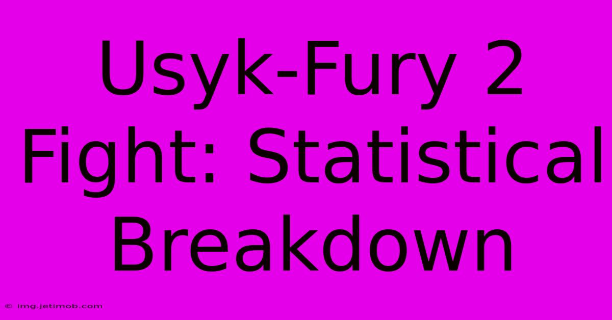 Usyk-Fury 2 Fight: Statistical Breakdown