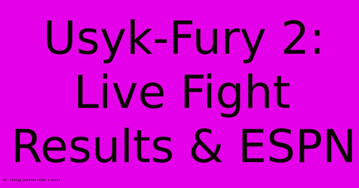 Usyk-Fury 2: Live Fight Results & ESPN