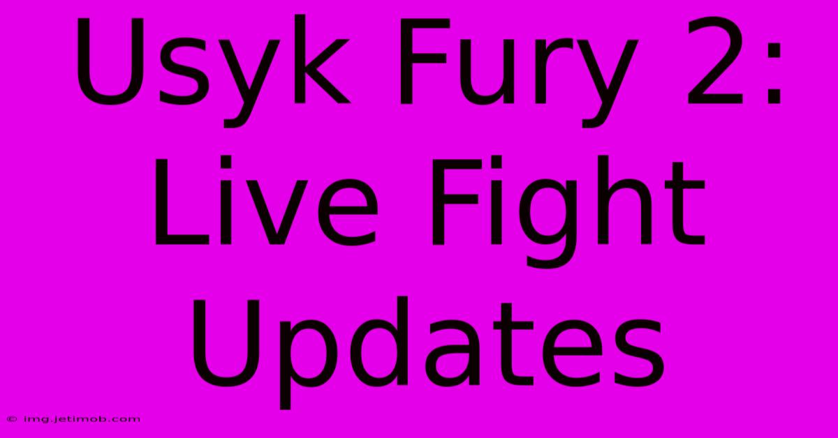 Usyk Fury 2: Live Fight Updates