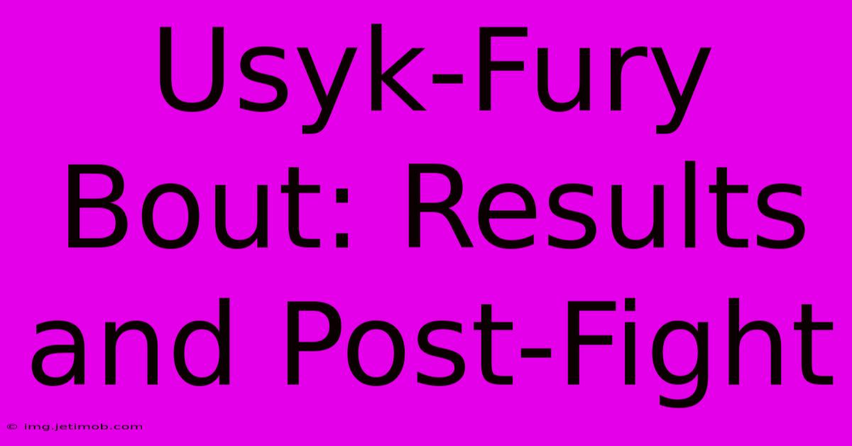 Usyk-Fury Bout: Results And Post-Fight