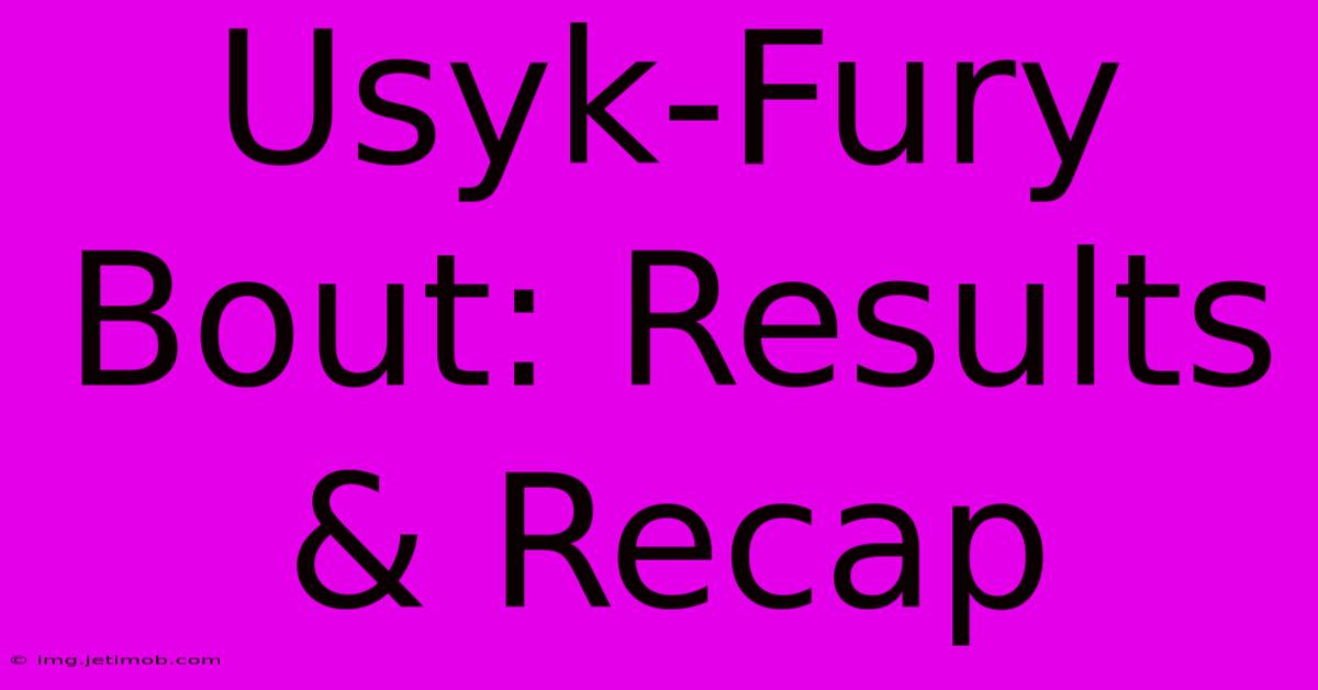 Usyk-Fury Bout: Results & Recap