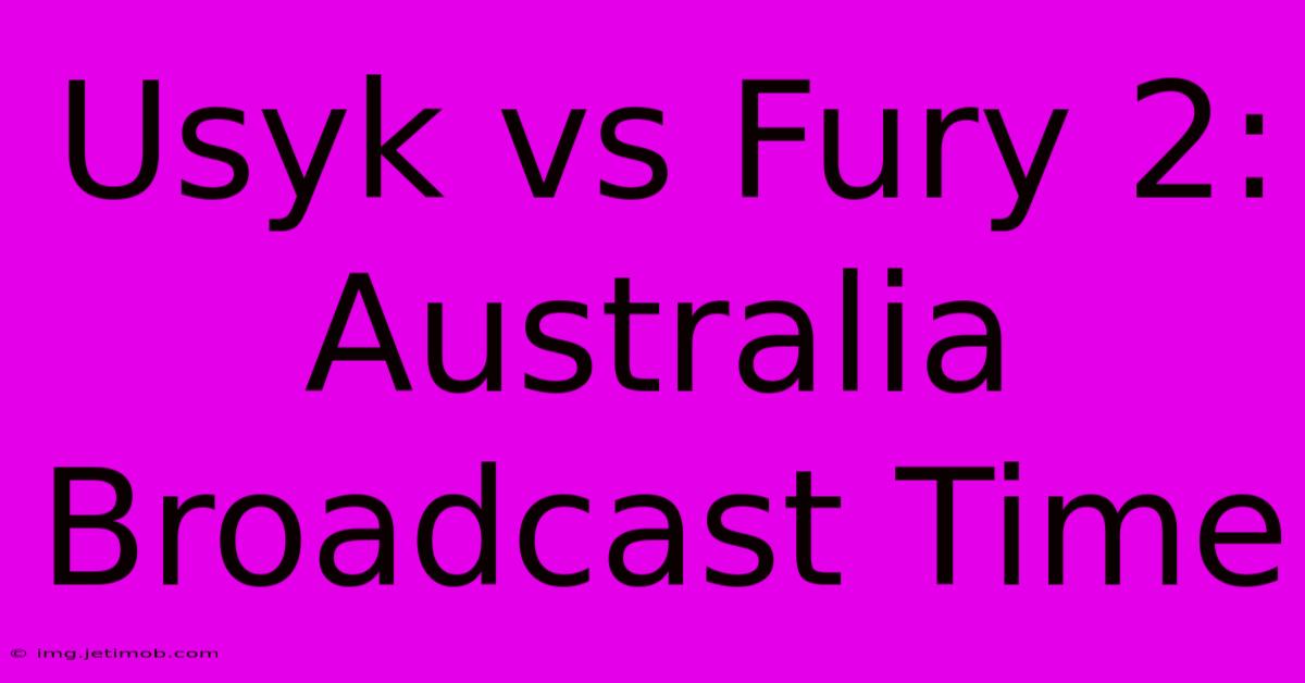 Usyk Vs Fury 2: Australia Broadcast Time