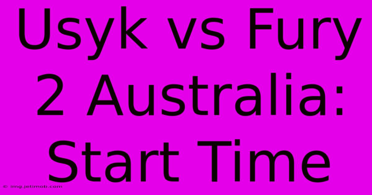 Usyk Vs Fury 2 Australia: Start Time