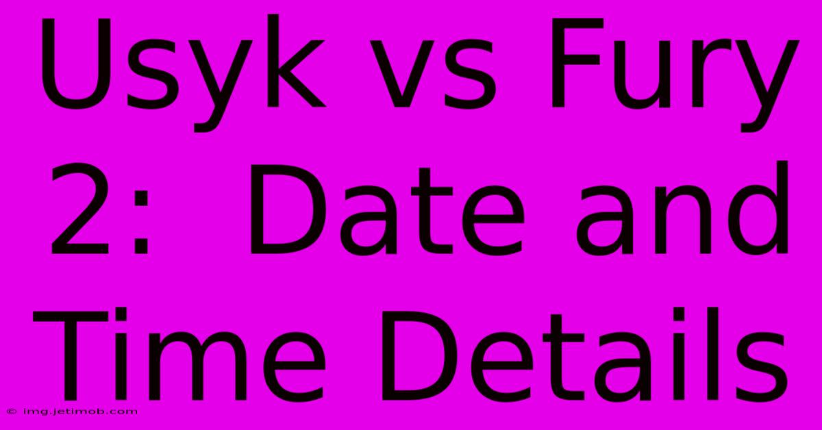 Usyk Vs Fury 2:  Date And Time Details