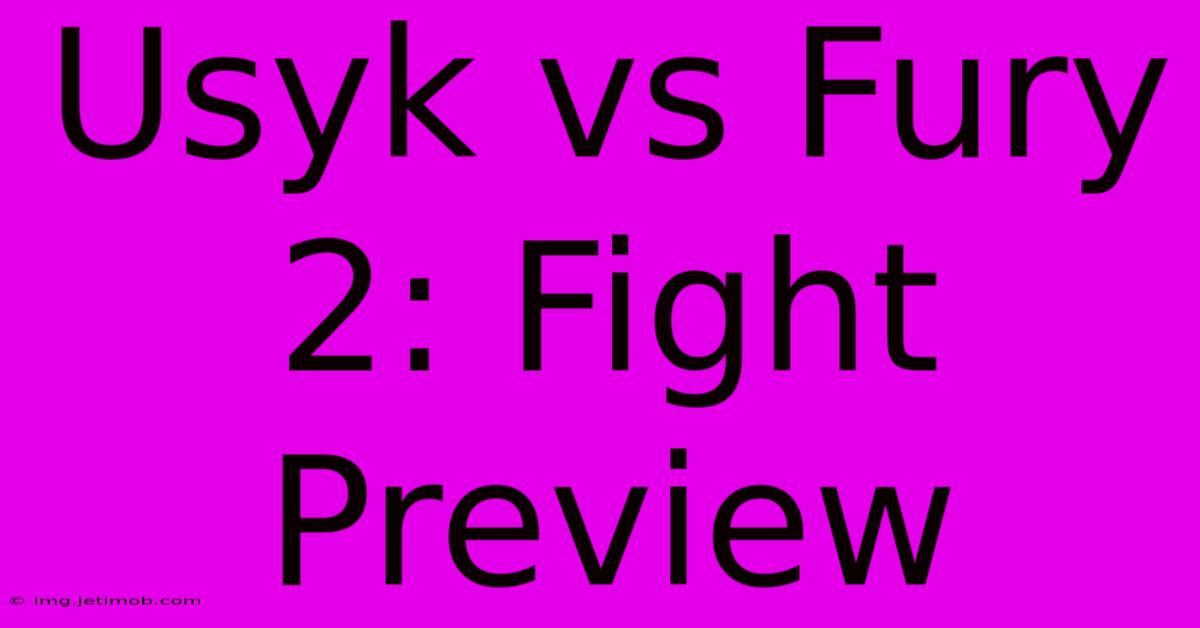 Usyk Vs Fury 2: Fight Preview