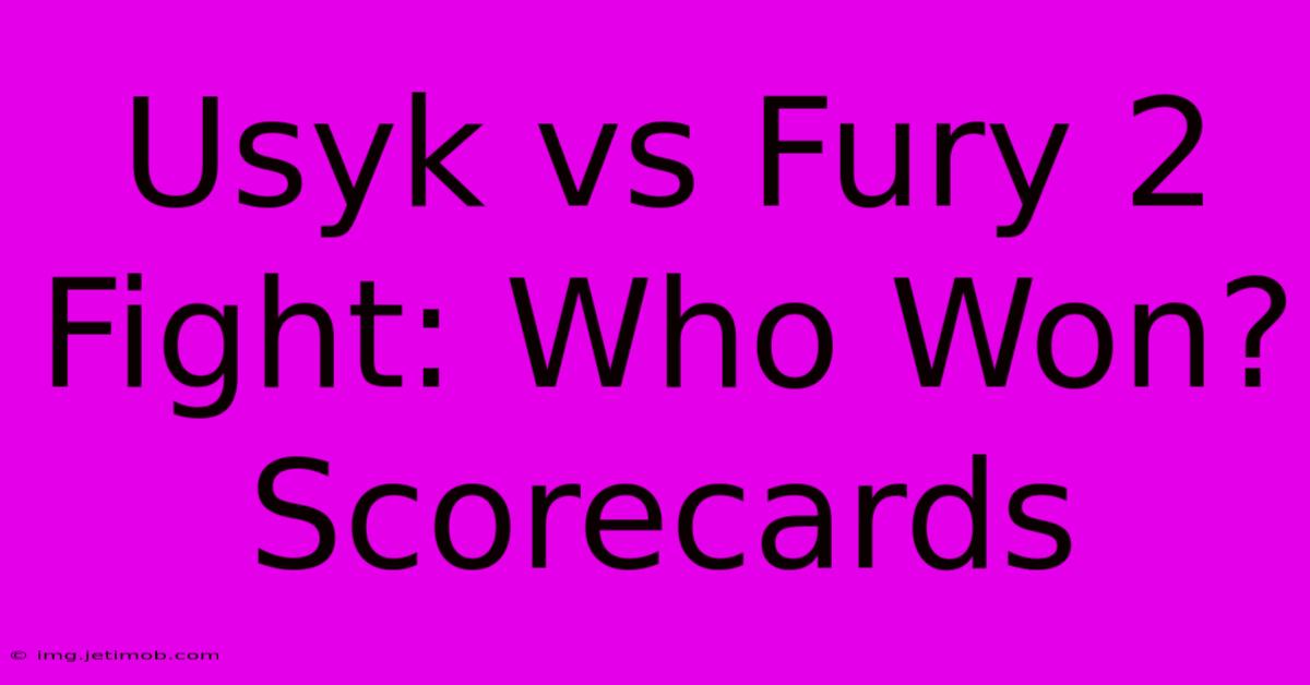 Usyk Vs Fury 2 Fight: Who Won? Scorecards