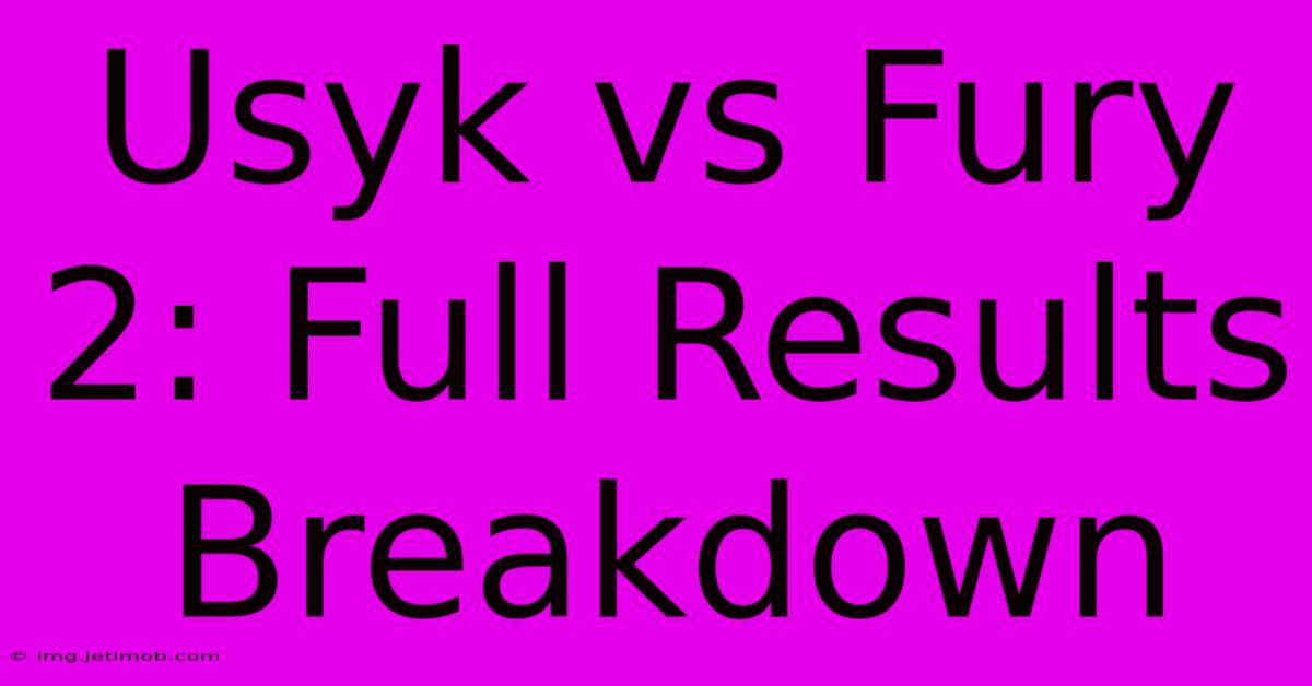 Usyk Vs Fury 2: Full Results Breakdown