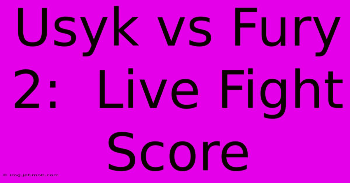 Usyk Vs Fury 2:  Live Fight Score