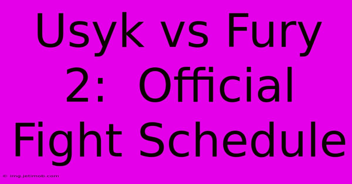 Usyk Vs Fury 2:  Official Fight Schedule