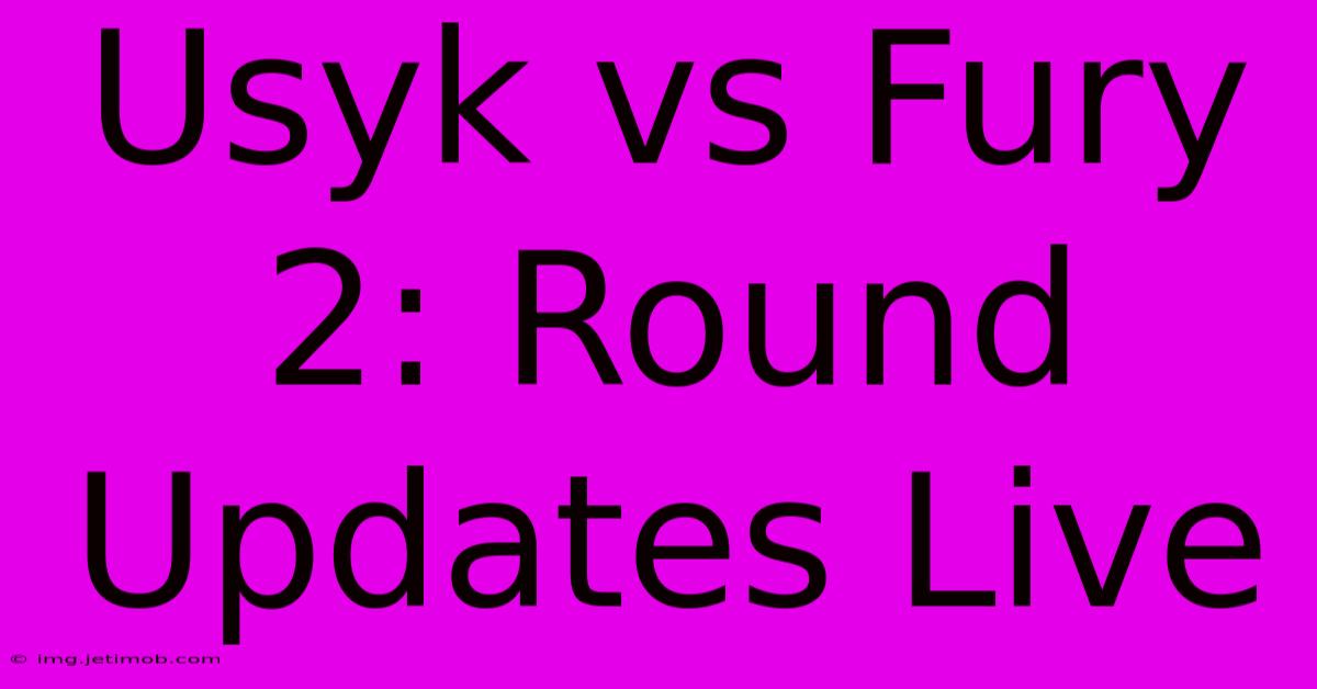 Usyk Vs Fury 2: Round Updates Live