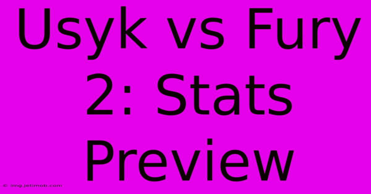 Usyk Vs Fury 2: Stats Preview