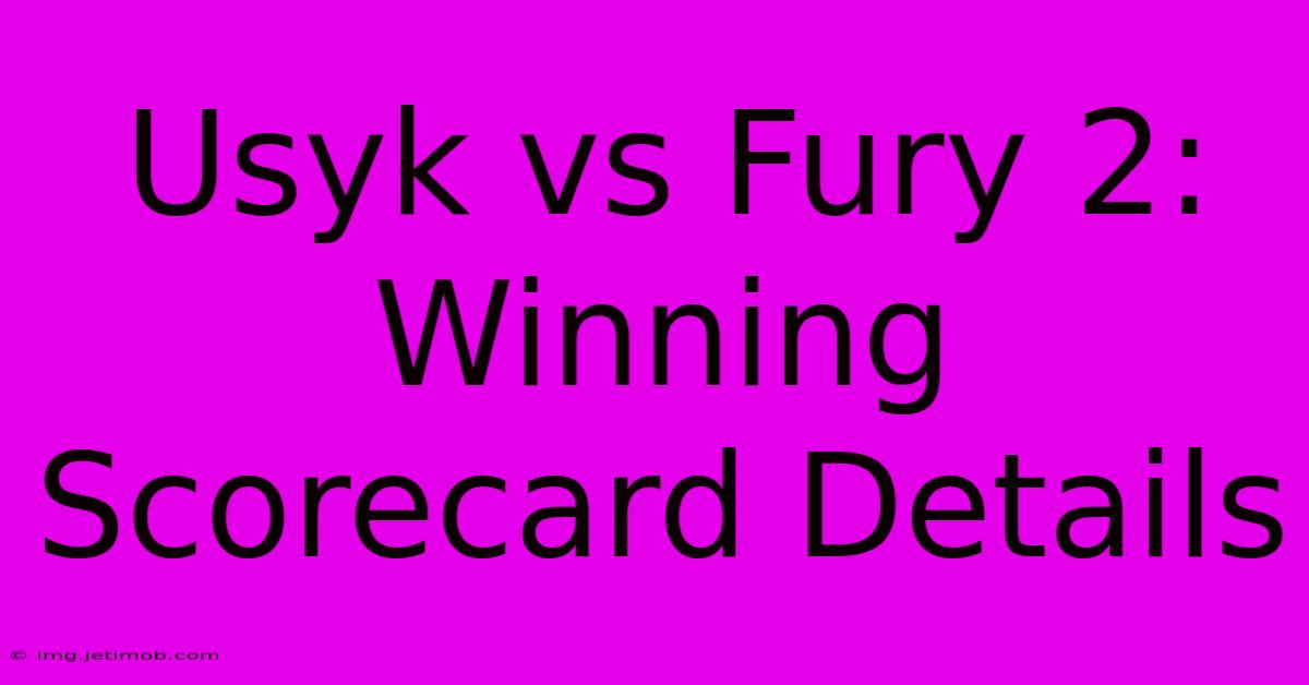 Usyk Vs Fury 2: Winning Scorecard Details