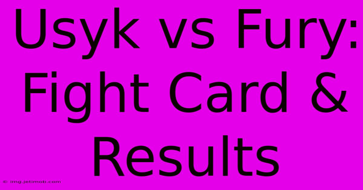 Usyk Vs Fury: Fight Card & Results