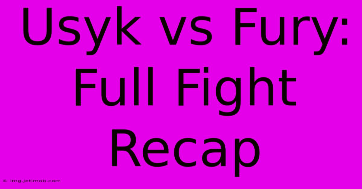 Usyk Vs Fury: Full Fight Recap