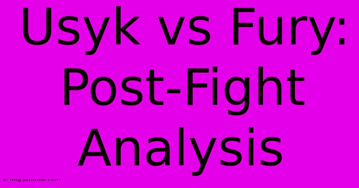 Usyk Vs Fury: Post-Fight Analysis