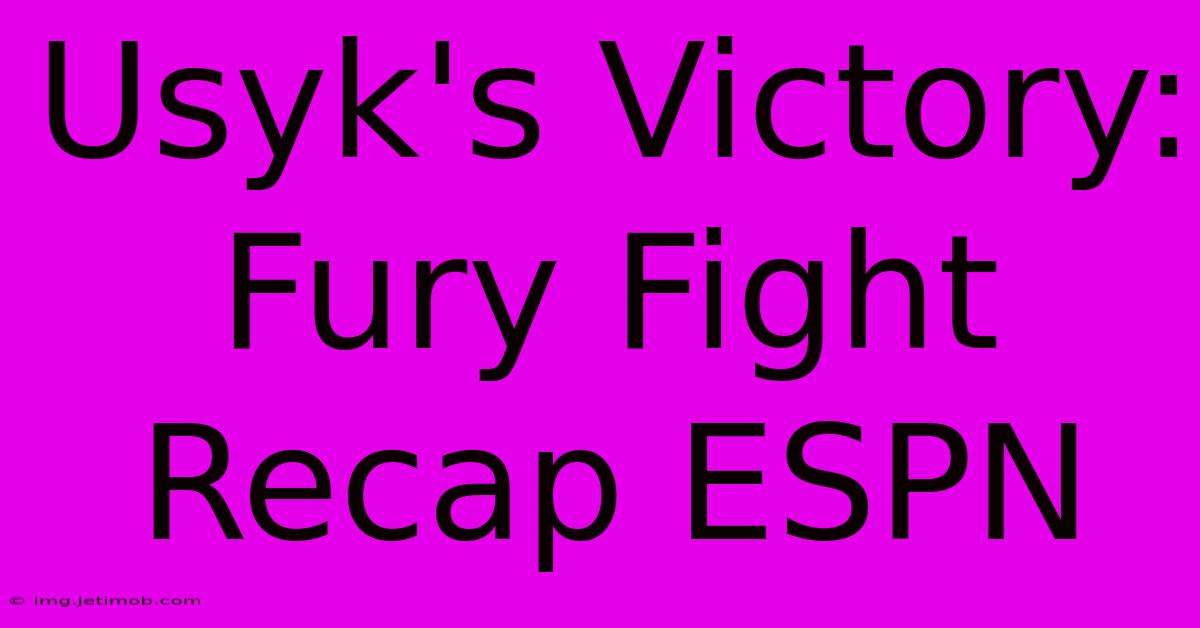 Usyk's Victory: Fury Fight Recap ESPN