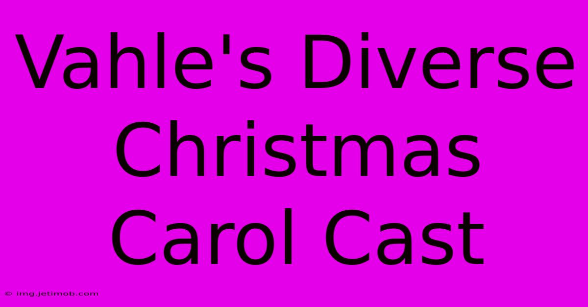 Vahle's Diverse Christmas Carol Cast