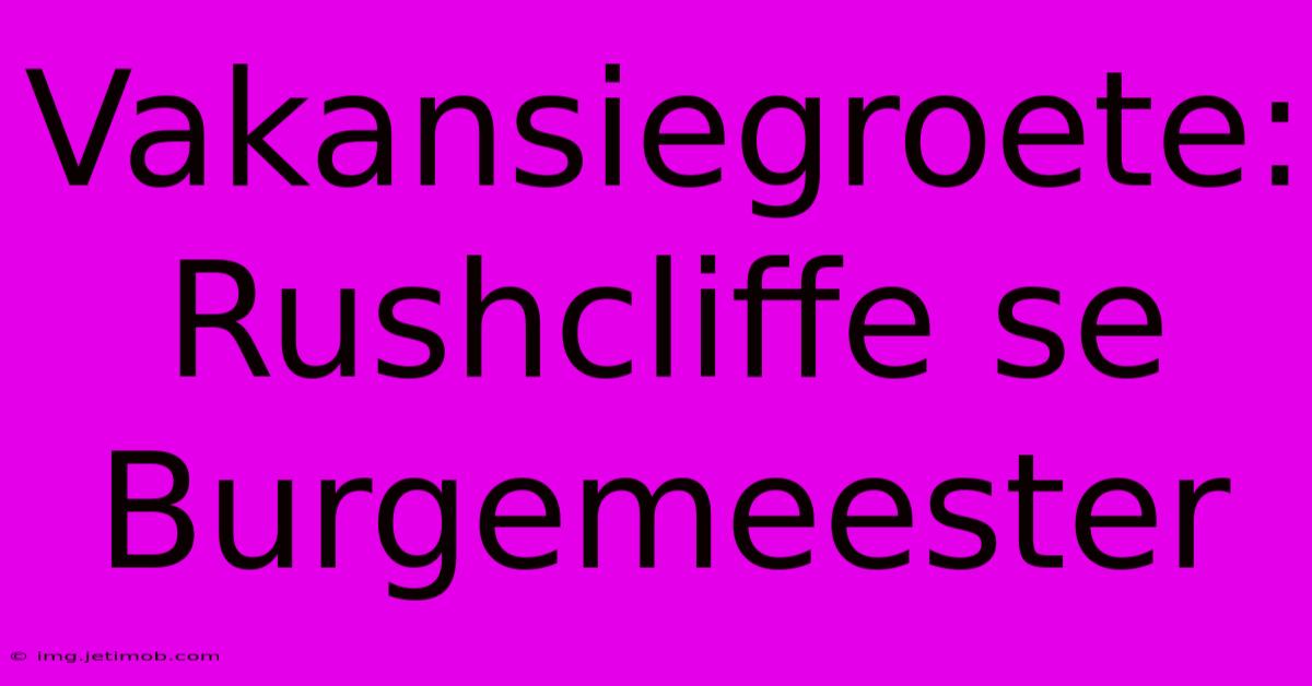 Vakansiegroete: Rushcliffe Se Burgemeester