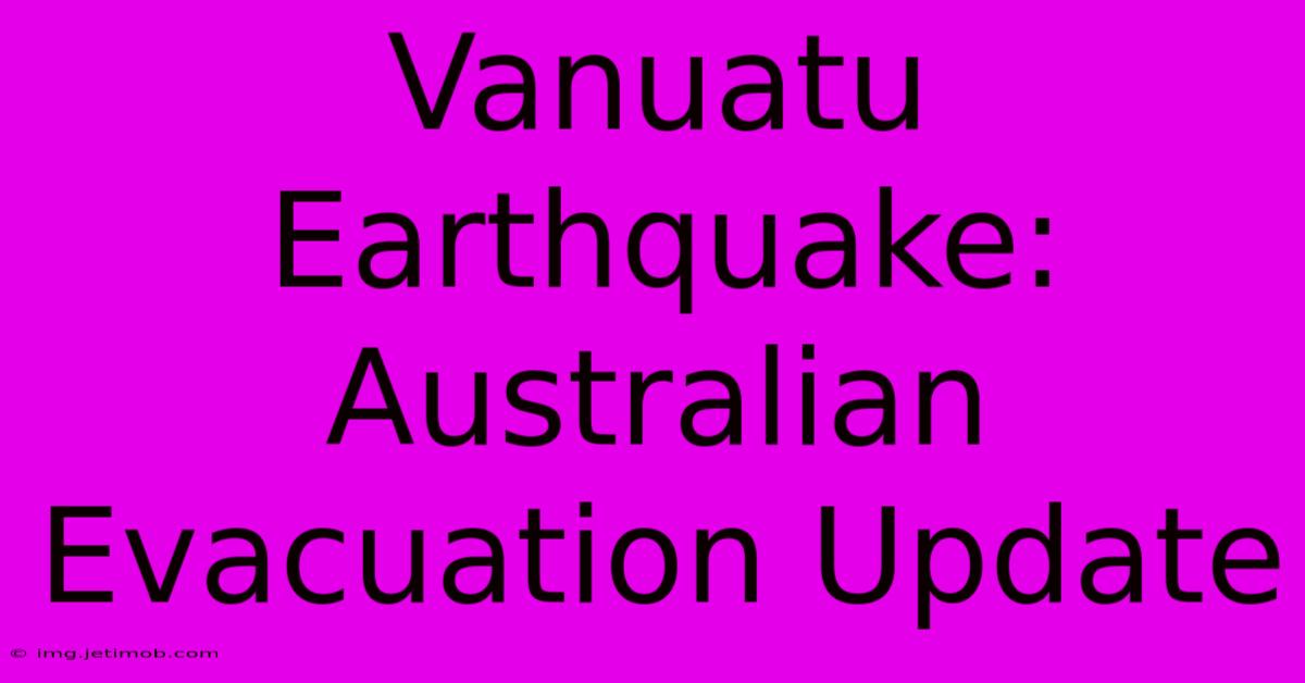 Vanuatu Earthquake: Australian Evacuation Update