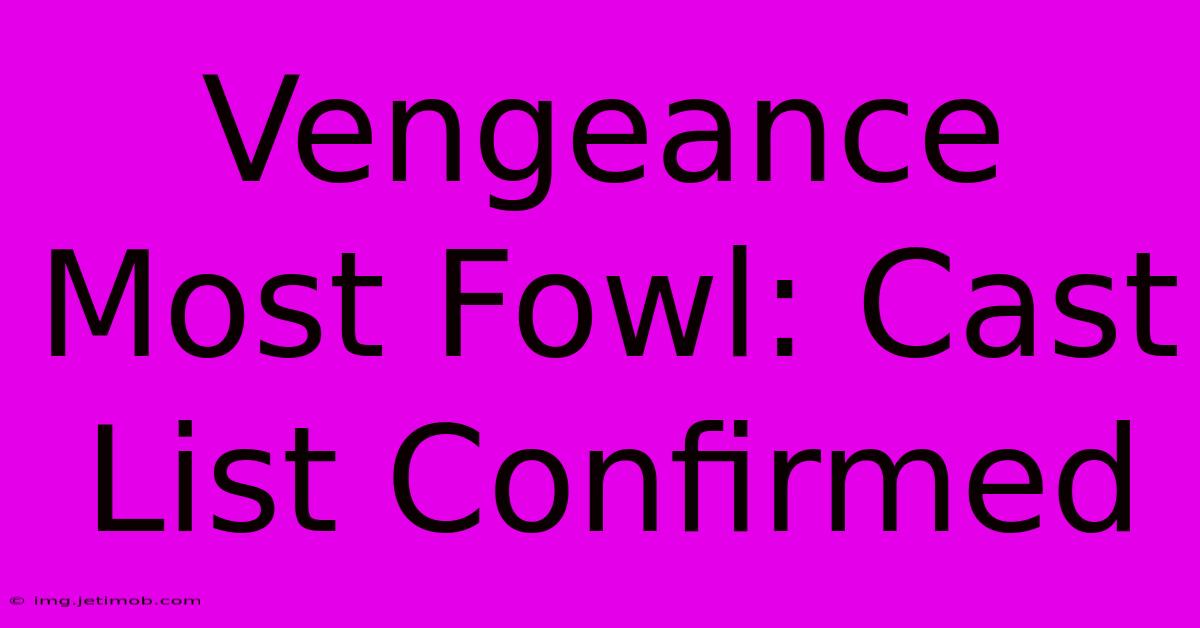 Vengeance Most Fowl: Cast List Confirmed