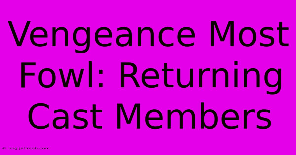 Vengeance Most Fowl: Returning Cast Members