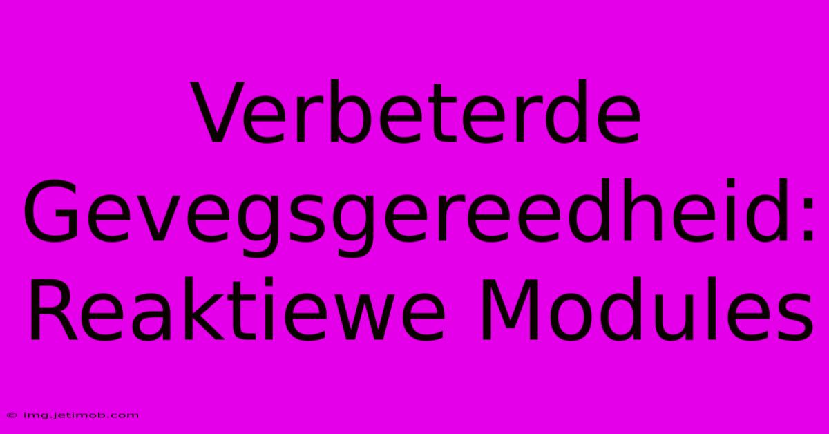 Verbeterde Gevegsgereedheid: Reaktiewe Modules