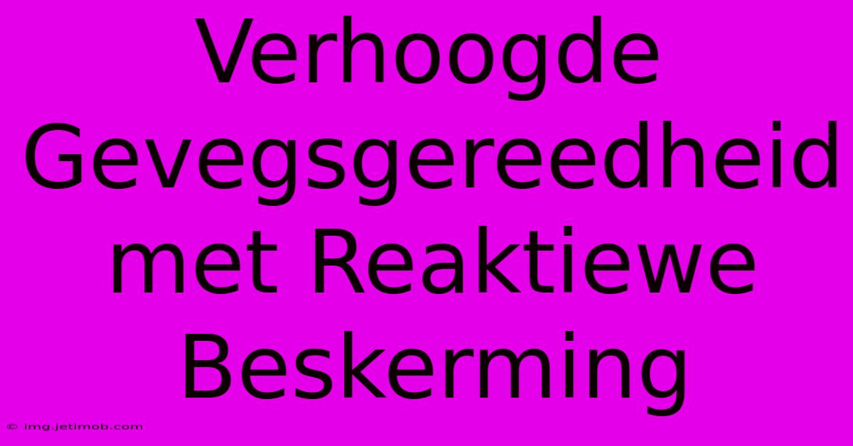 Verhoogde Gevegsgereedheid Met Reaktiewe Beskerming