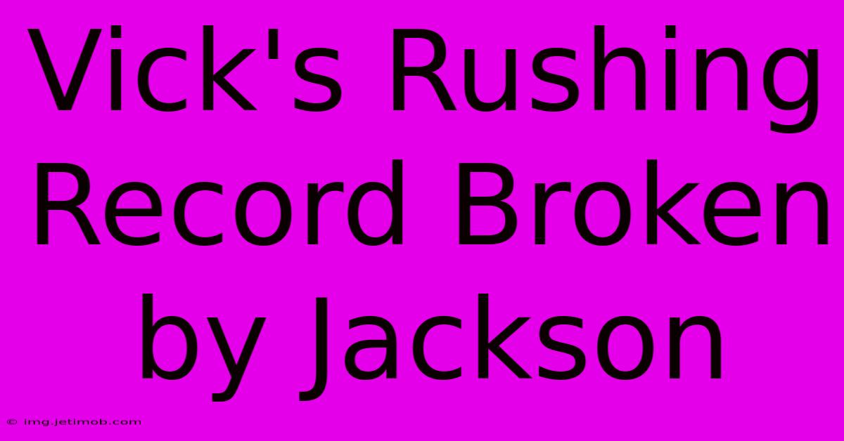 Vick's Rushing Record Broken By Jackson