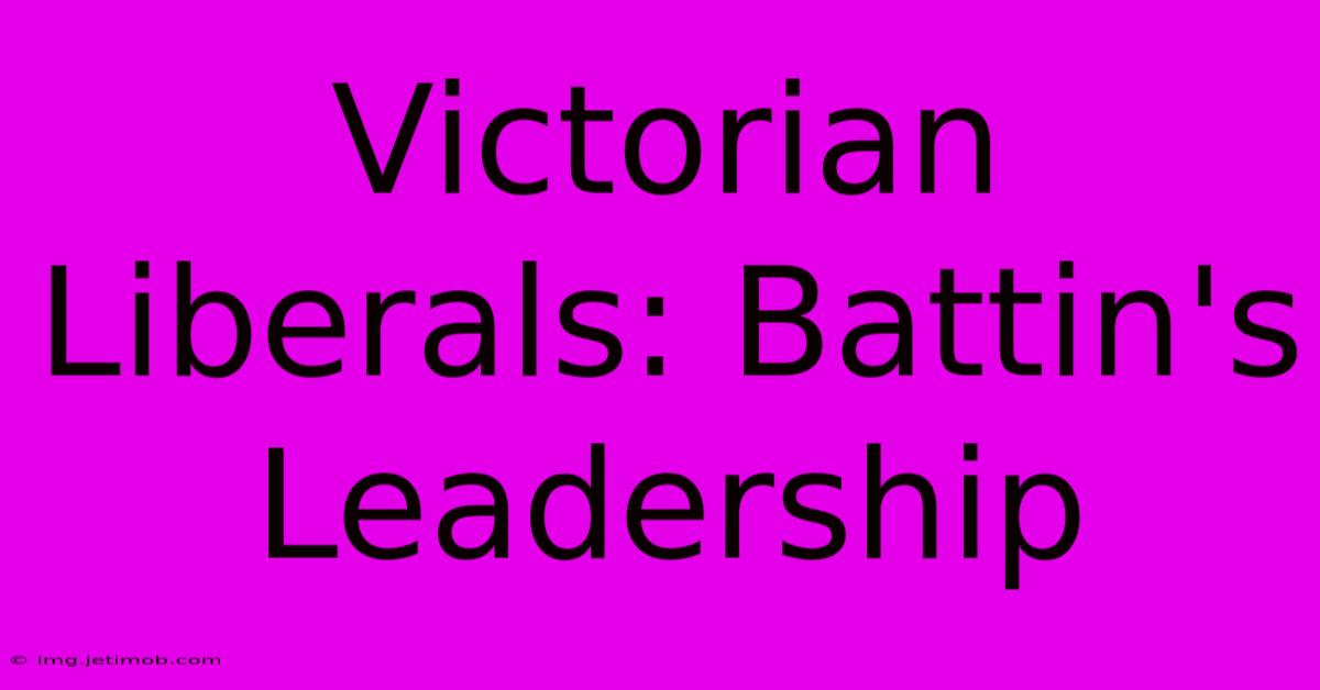 Victorian Liberals: Battin's Leadership