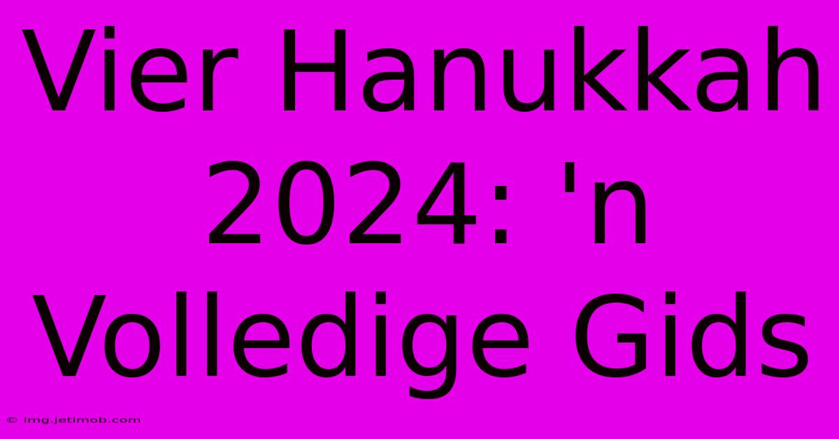 Vier Hanukkah 2024: 'n Volledige Gids