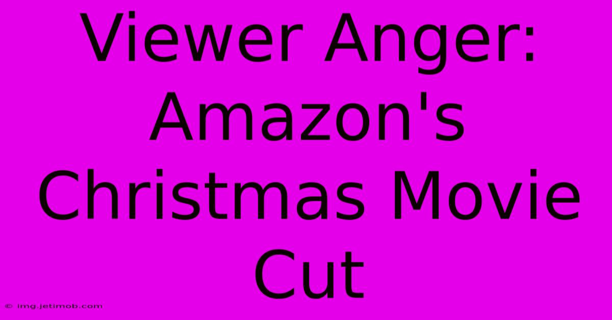 Viewer Anger: Amazon's Christmas Movie Cut