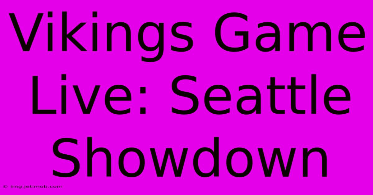 Vikings Game Live: Seattle Showdown