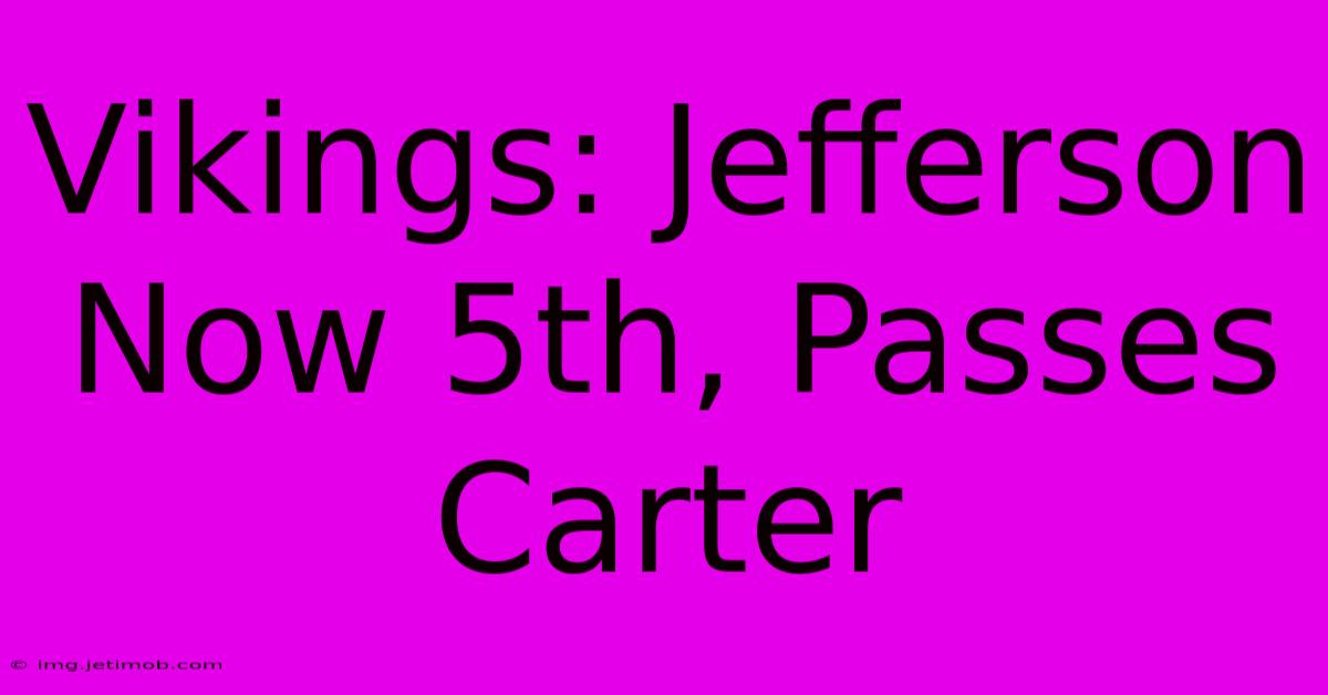 Vikings: Jefferson Now 5th, Passes Carter