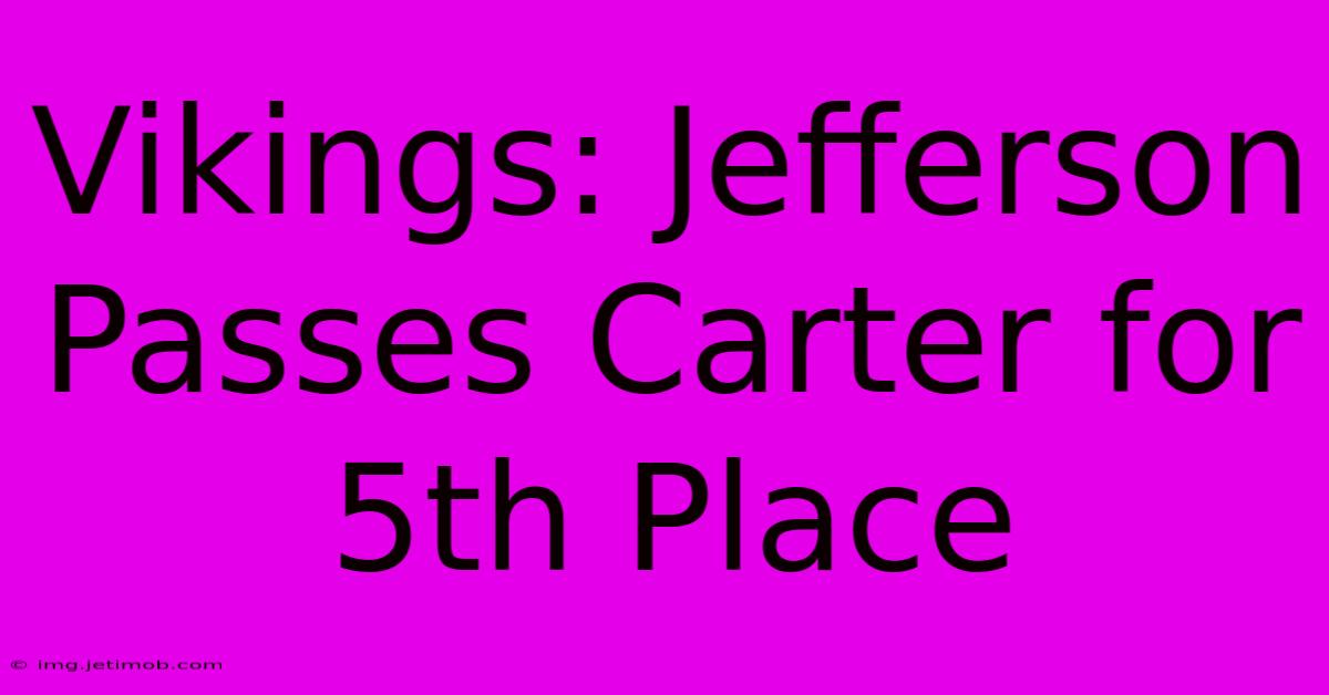 Vikings: Jefferson Passes Carter For 5th Place